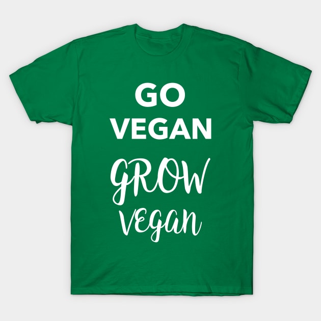 Go Vegan Grow Vegan T-Shirt by thesnowwhyte